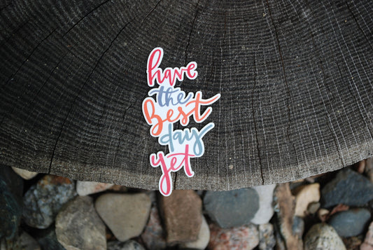Have The Good Day Yet Sticker | Waterproof Hand-Drawn Decal