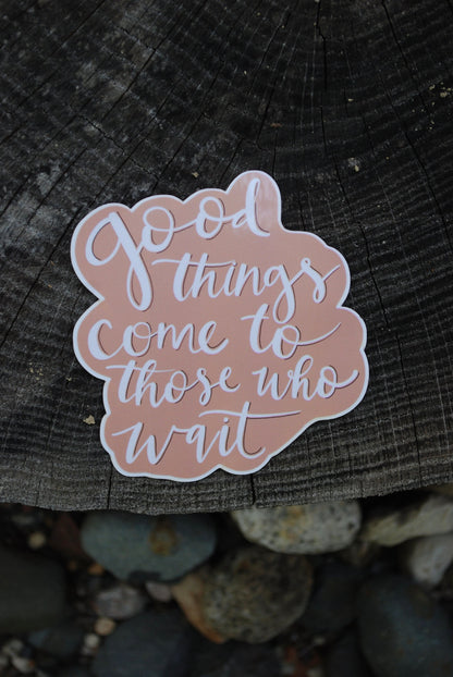 Good Things Come Waterproof Sticker: Inspirational Decal