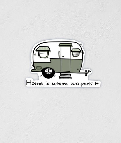 Camper Sticker: Home Is Where We Park It - Waterproof Camping Decal