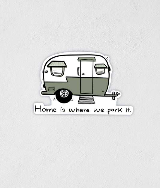 Camper Sticker: Home Is Where We Park It - Waterproof Camping Decal