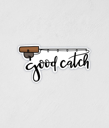 Good Catch Fishing Rod Sticker - Waterproof Vinyl Decal