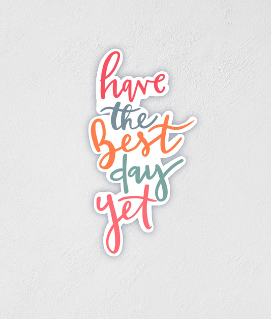 Have The Good Day Yet Sticker | Waterproof Hand-Drawn Decal