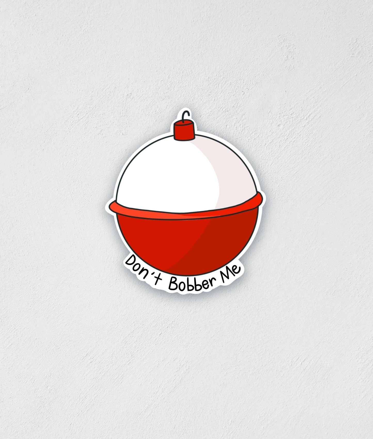 Don't Bobber Me Sticker: Waterproof Fishing Decal