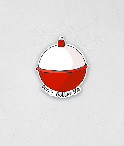 Don't Bobber Me Sticker: Waterproof Fishing Decal