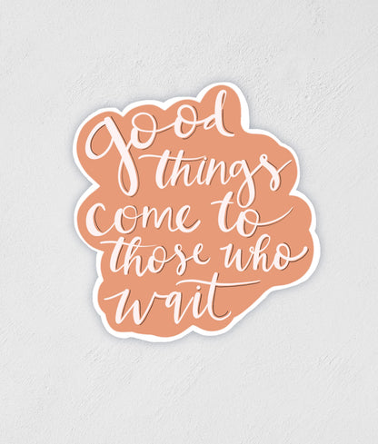 Good Things Come Waterproof Sticker: Inspirational Decal