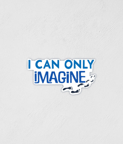 I Can Only Imagine Sticker: Waterproof Christian Decal