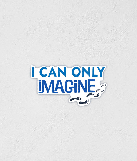 I Can Only Imagine Sticker: Waterproof Christian Decal